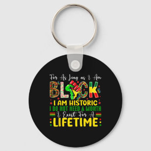 Black History Month For As Long As I Am Black I Am Keychain