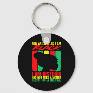 Black History Month For As Long As I Am Black I Am Keychain