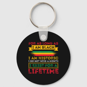 Black History Month For As Long As I Am Black I Am Keychain