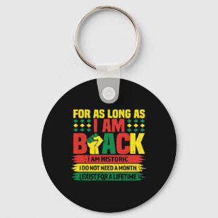 Black History Month For As Long As I Am Black I Am Keychain