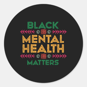 Black History Month For Black Mental Health Proble Classic Round Sticker