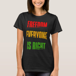 Black History Month Freedom Everyone Is Right T Sh T-Shirt