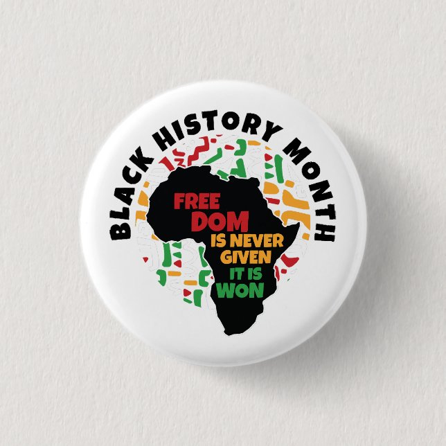 Black History Month  Freedom is never given, it is 1 Inch Round Button (Front)