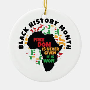 Black History Month Freedom is never given, it is Ceramic Ornament