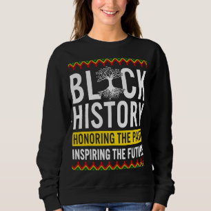 Black History Month Honouring Past Inspiring Futur Sweatshirt
