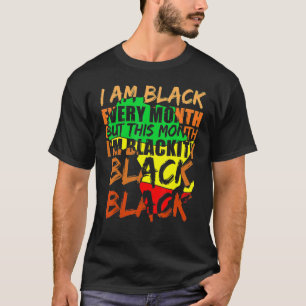 Black History Month I Am Black Every Month African T-Shirt