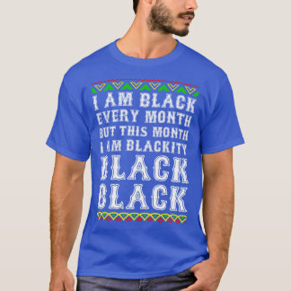 Black History Month I am Black Every Month Blackit T-Shirt