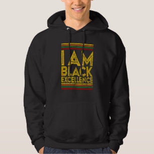 Black History Month I Am Black Excellence  1 Hoodie