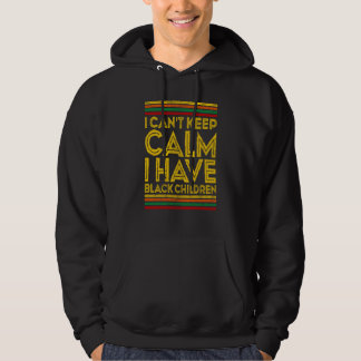 Black History Month I Can't Keep Calm I Have Black Hoodie