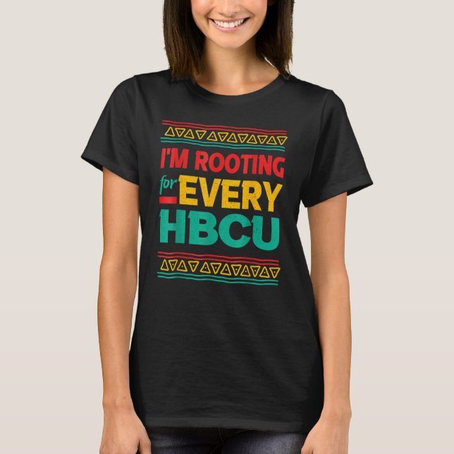 Black History Month I'm Rooting For Every HBCU 3 T-Shirt (Front)