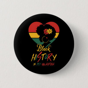 Black History Month Is My Valentine Black Women He 2 Inch Round Button