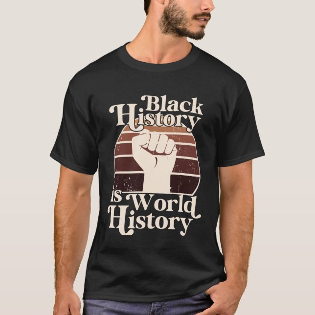 Black History Month Is World History African Ameri T-Shirt (Front)