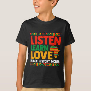 Black History Month Juneteeth Listen Learn Love Me T-Shirt