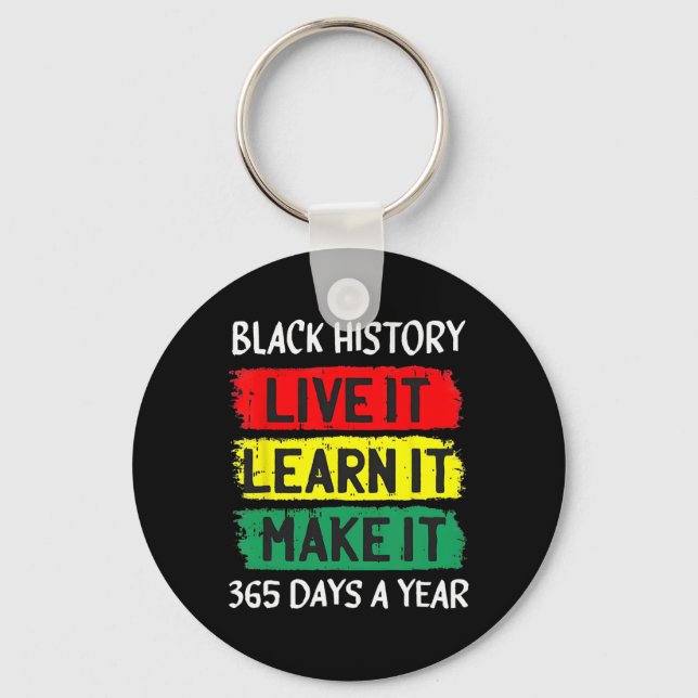 Black History Month Live It Learn It Make It 365 D Keychain (Front)
