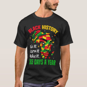 Black History Month Live It Learn It Make It 365 D T-Shirt