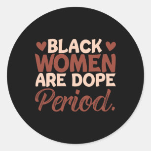 Black History Month Melanin Black Women Are Drug P Classic Round Sticker