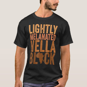 Black History Month Melanin Lightly Melanated Hell T-Shirt