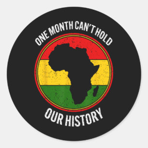 Black History Month One Month Can't Hold Our Histo Classic Round Sticker