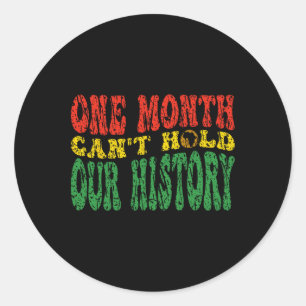 Black History Month One Month Can't Hold Our Histo Classic Round Sticker