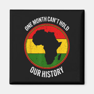 Black History Month One Month Can't Hold Our Histo Magnet