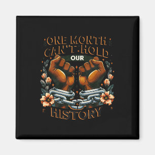 Black History Month One Month Can't Hold Our Histo Magnet