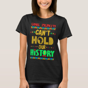 Black History Month One Month Can't Hold Our Histo T-Shirt