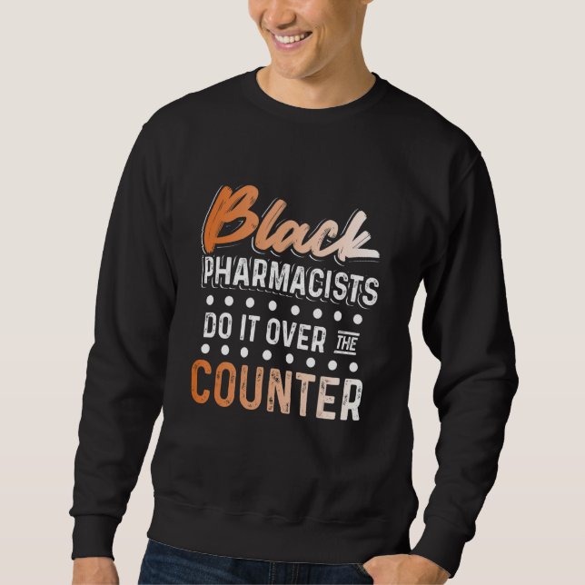 Black History Month Over Pharmacists African Ameri Sweatshirt (Front)