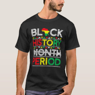 Black History Month Period BHM African American Pr T-Shirt