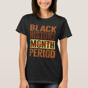 Black History Month Period Melanin African America T-Shirt