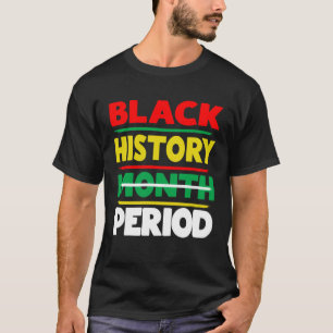 Black History Month Period Melanin African America T-Shirt