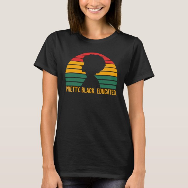 Black History Month Pretty Black and Educated Wome T-Shirt (Front)