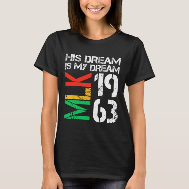 Black History Month Pride Mlk 1963 His Dream Is My T-Shirt (Front)