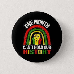 Black History Month Shirt One Month Can't Hold Our 2 Inch Round Button