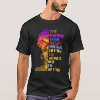 Black History Month They Whispered Im The Storm Mo T-Shirt