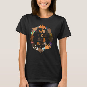 Black History Month We Are All Human Black Is Be T-Shirt