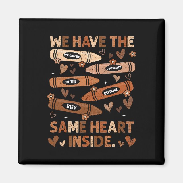 Black History Month We Have Same Heart Inside Teac Magnet (Front)