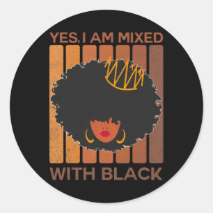 Black History Month Yes I'm Mixed With Black Afric Classic Round Sticker