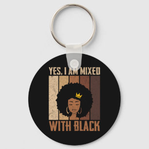 Black History Month Yes I'm Mixed With Black Afric Keychain