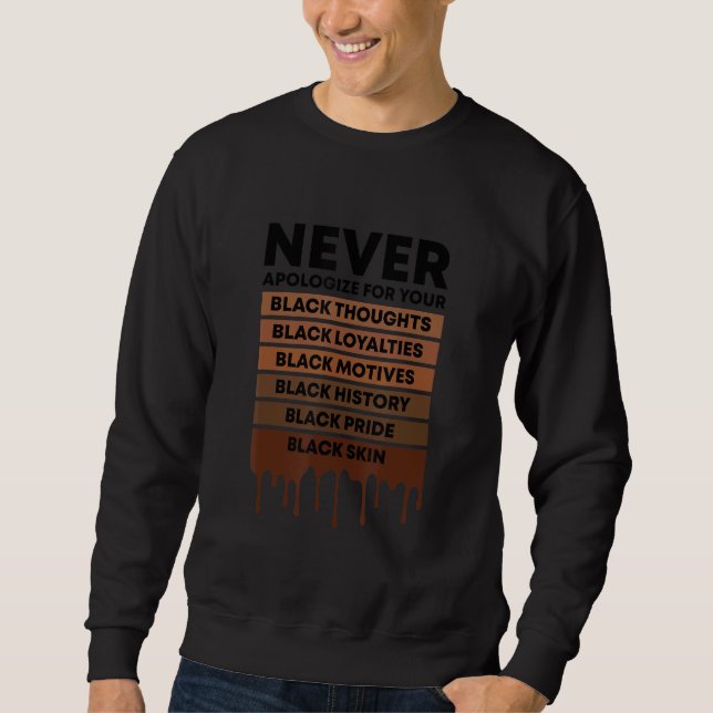 Black History Never Apologize For Your Blackness M Sweatshirt (Front)