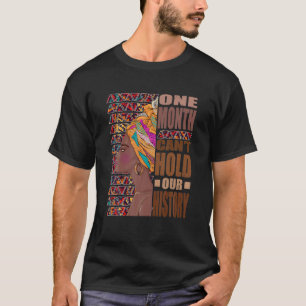 Black History One Month Can't Hold Our History T-Shirt