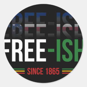Black History Or African American Or Free Ish June Classic Round Sticker
