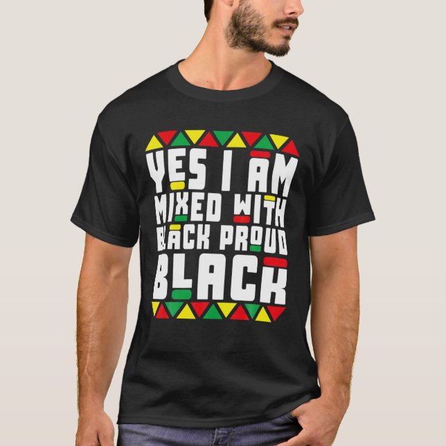 Black History Pyjamas Yes I Am Mixed With Black Pr T-Shirt (Front)