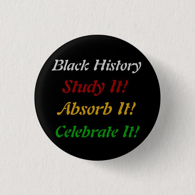"Black History - Study, Absorb, Celebrate" 1 Inch Round Button (Front)