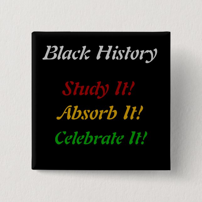 "Black History - Study, Absorb, Celebrate" 2 Inch Square Button (Front)