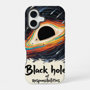 Black Hole of Responsibilities – Funny Space iPhone 16 Case