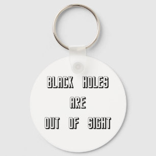 Black Holes Are Out of Sight Keychain