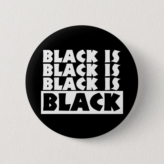 Black Is Black 2 Inch Round Button (Front)