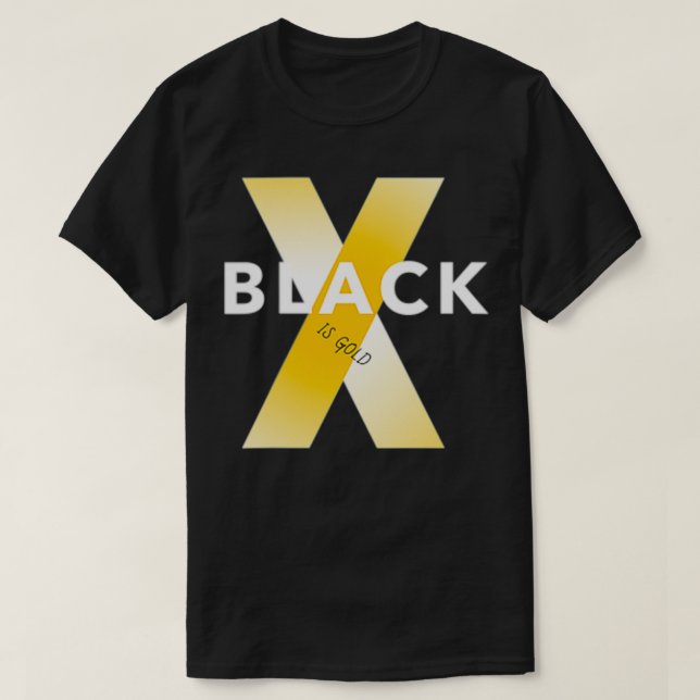 Black is Gold  T-Shirt (Design Front)