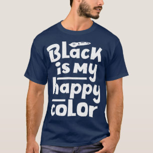 Black Is My Happy Colour Saying Humour T-Shirt