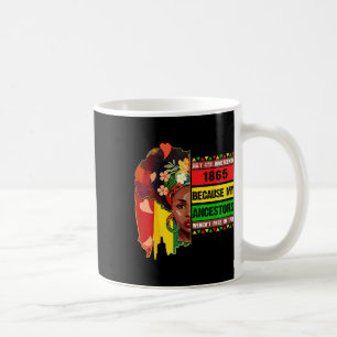 Black July 4th Juneteenth 1865 Because My Ancestor Coffee Mug